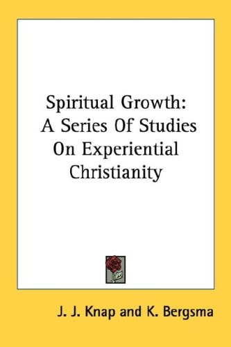Spiritual Growth: A Series Of Studies On Experiential Christianity