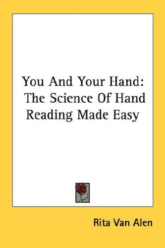 You And Your Hand: The Science Of Hand Reading Made Easy