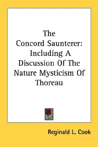 The Concord Saunterer: Including A Discussion Of The Nature Mysticism Of Thoreau