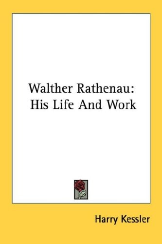 Walther Rathenau: His Life And Work