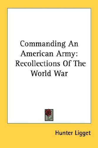 Commanding An American Army: Recollections Of The World War