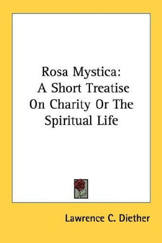 Rosa Mystica: A Short Treatise On Charity Or The Spiritual Life