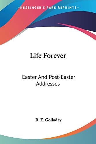 Life Forever: Easter And Post-Easter Addresses