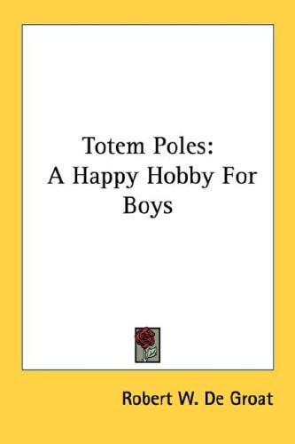 Totem Poles: A Happy Hobby For Boys