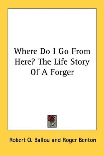 Where Do I Go From Here? The Life Story Of A Forger