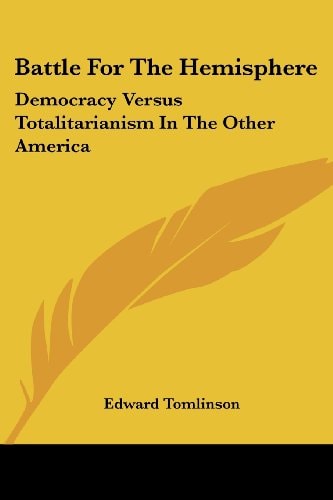 Battle For The Hemisphere: Democracy Versus Totalitarianism In The Other America