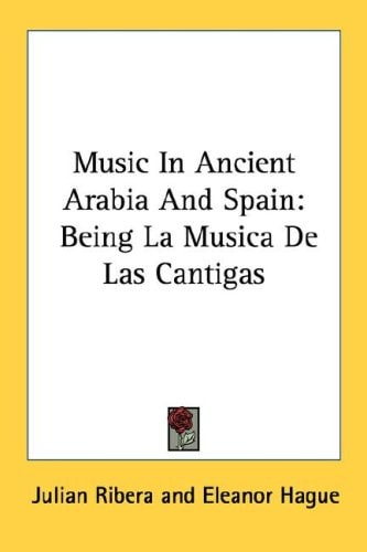 Music In Ancient Arabia And Spain: Being La Musica De Las Cantigas