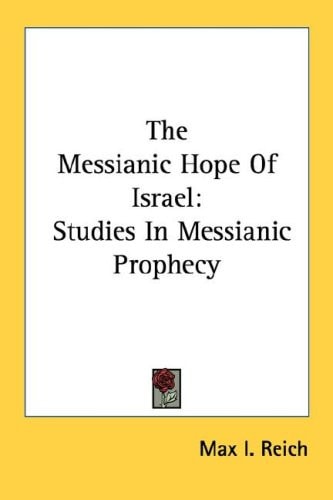 The Messianic Hope Of Israel: Studies In Messianic Prophecy