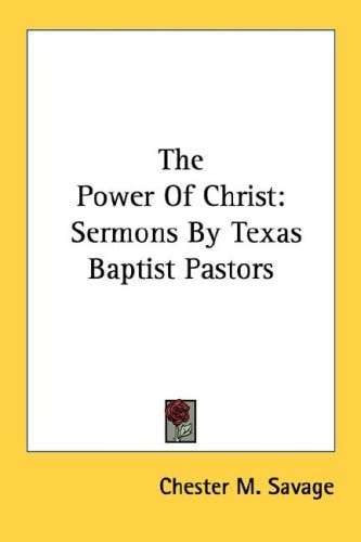 The Power Of Christ: Sermons By Texas Baptist Pastors