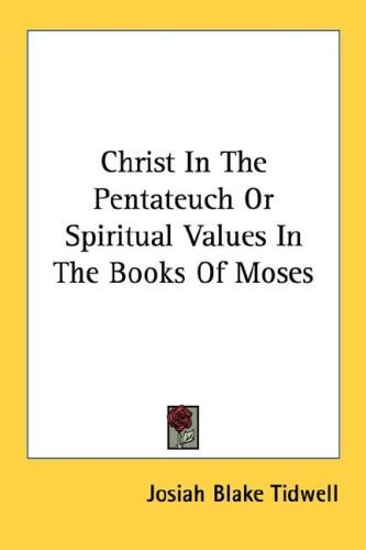 Christ In The Pentateuch Or Spiritual Values In The Books Of Moses