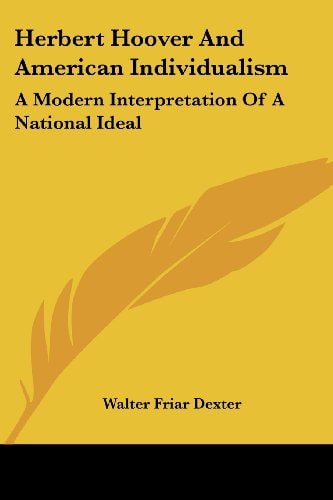 Herbert Hoover And American Individualism: A Modern Interpretation Of A National Ideal