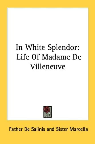 In White Splendor: Life Of Madame De Villeneuve