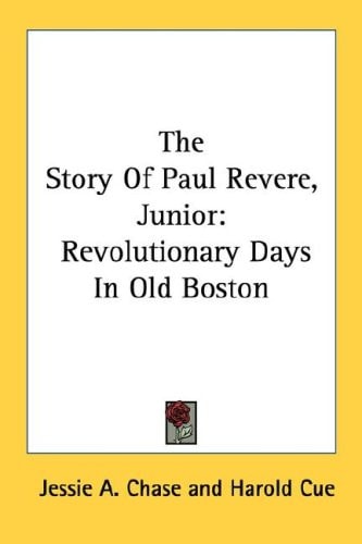 The Story Of Paul Revere, Junior: Revolutionary Days In Old Boston