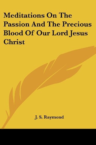 Meditations On The Passion And The Precious Blood Of Our Lord Jesus Christ