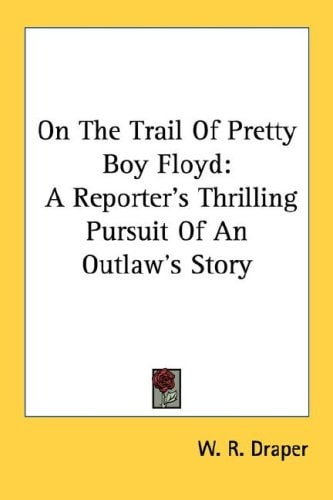 On The Trail Of Pretty Boy Floyd: A Reporter's Thrilling Pursuit Of An Outlaw's Story
