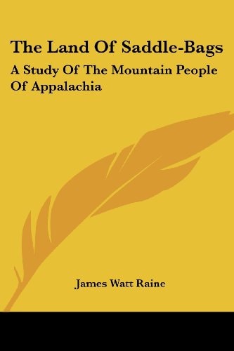 The Land Of Saddle-Bags: A Study Of The Mountain People Of Appalachia
