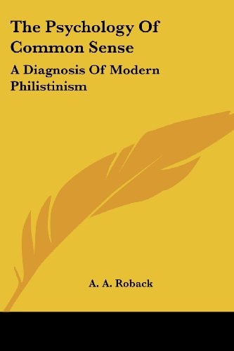 The Psychology Of Common Sense: A Diagnosis Of Modern Philistinism