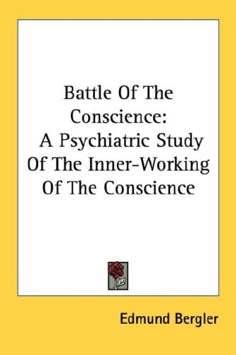 Battle Of The Conscience: A Psychiatric Study Of The Inner-Working Of The Conscience