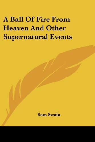 A Ball Of Fire From Heaven And Other Supernatural Events