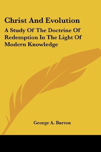Christ And Evolution: A Study Of The Doctrine Of Redemption In The Light Of Modern Knowledge