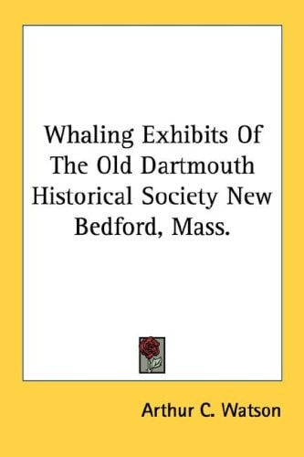 Whaling Exhibits Of The Old Dartmouth Historical Society New Bedford, Mass.