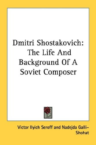 Dmitri Shostakovich: The Life And Background Of A Soviet Composer