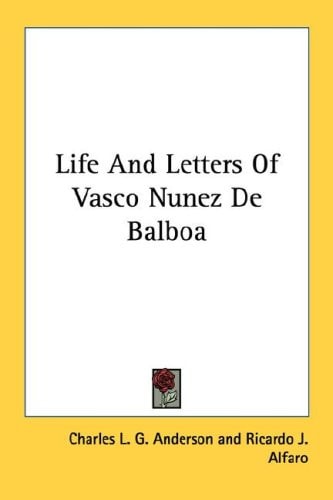 Life And Letters Of Vasco Nunez De Balboa