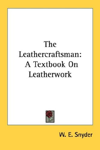 The Leathercraftsman: A Textbook On Leatherwork
