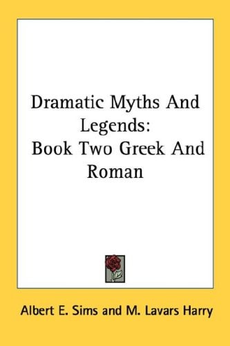 Dramatic Myths And Legends: Book Two Greek And Roman