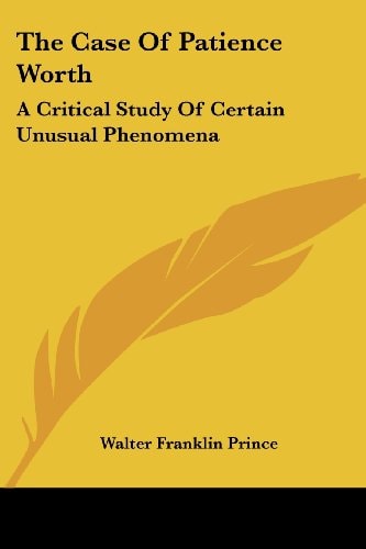 The Case Of Patience Worth: A Critical Study Of Certain Unusual Phenomena