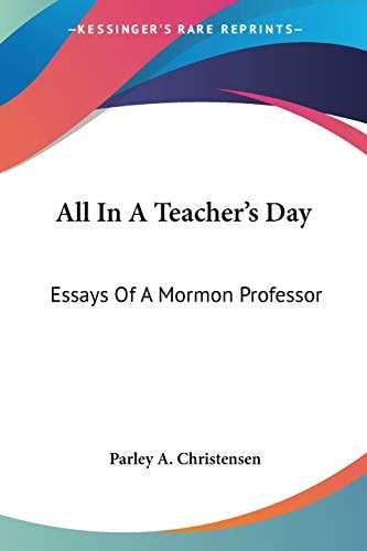 All In A Teacher's Day: Essays Of A Mormon Professor