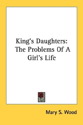 King's Daughters: The Problems Of A Girl's Life
