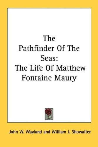The Pathfinder Of The Seas: The Life Of Matthew Fontaine Maury