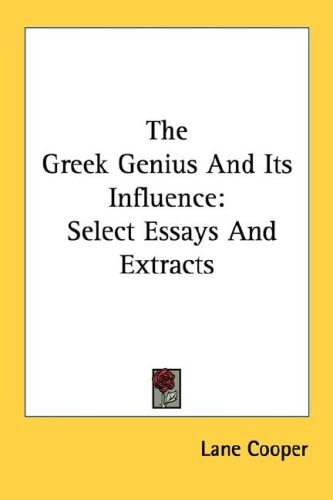 The Greek Genius And Its Influence: Select Essays And Extracts