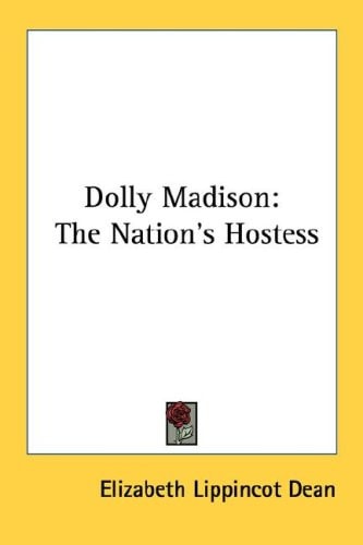 Dolly Madison: The Nation's Hostess