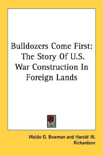Bulldozers Come First: The Story Of U.S. War Construction In Foreign Lands