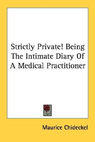 Strictly Private! Being The Intimate Diary Of A Medical Practitioner
