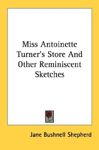 Miss Antoinette Turner's Store And Other Reminiscent Sketches