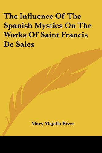 The Influence Of The Spanish Mystics On The Works Of Saint Francis De Sales