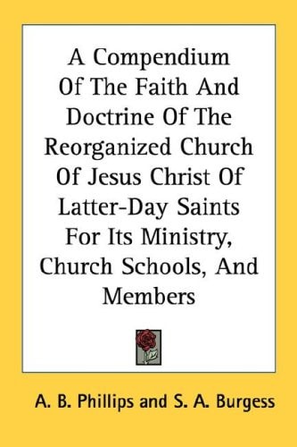 A Compendium Of The Faith And Doctrine Of The Reorganized Church Of Jesus Christ Of Latter-Day Saints For Its Ministry, Church Schools, And Members