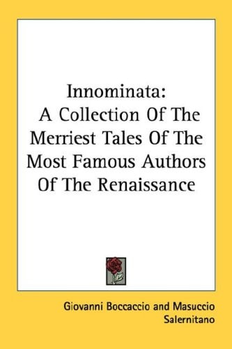 Innominata: A Collection Of The Merriest Tales Of The Most Famous Authors Of The Renaissance