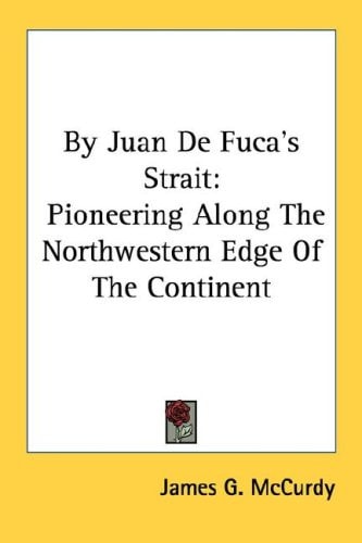 By Juan De Fuca's Strait: Pioneering Along The Northwestern Edge Of The Continent