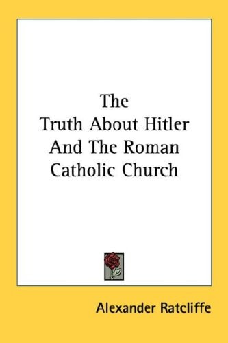 The Truth About Hitler And The Roman Catholic Church
