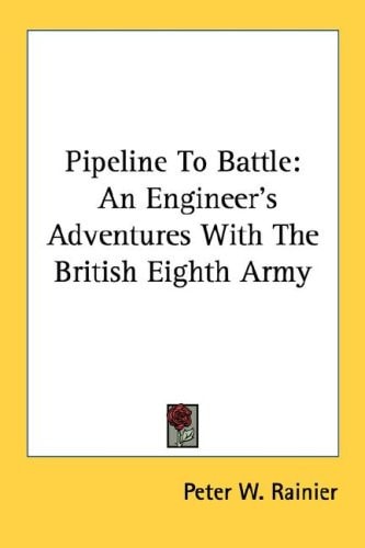 Pipeline To Battle: An Engineer's Adventures With The British Eighth Army