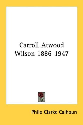 Carroll Atwood Wilson 1886-1947