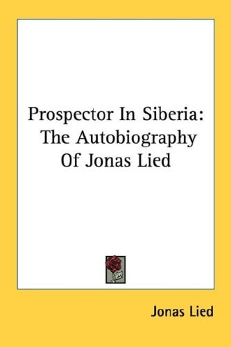 Prospector In Siberia: The Autobiography Of Jonas Lied
