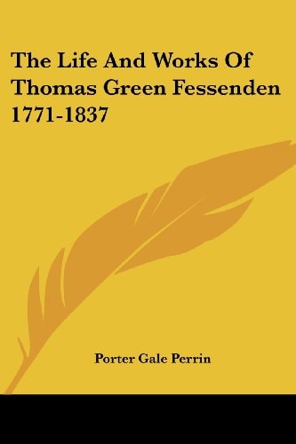 The Life And Works Of Thomas Green Fessenden 1771-1837