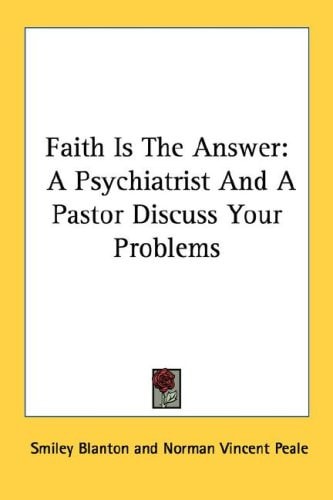 Faith Is The Answer: A Psychiatrist And A Pastor Discuss Your Problems