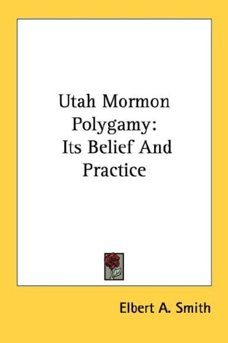 Utah Mormon Polygamy: Its Belief And Practice