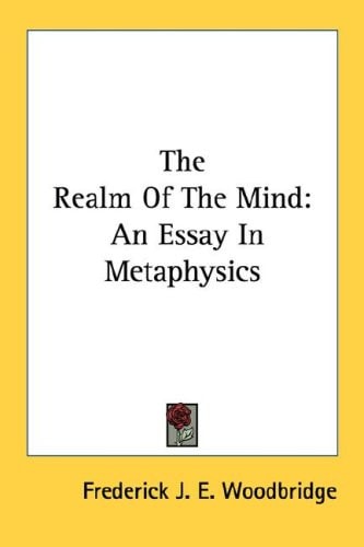The Realm Of The Mind: An Essay In Metaphysics